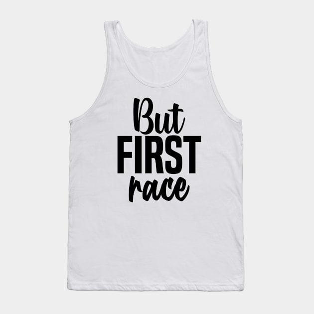 But First  Race Tank Top by C_ceconello